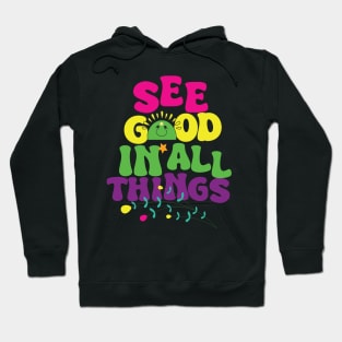 See Good in All Things Typography Motivational , Inspirational , Positive Word T-shirt . Hoodie